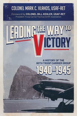 Leading the Way to Victory - A History of the 60th Troop Carrier Group 1940-1945