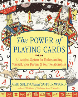 The Power of Playing Cards - An Ancient System for Understanding Yourself, Your Destiny, &amp; Your Relationships