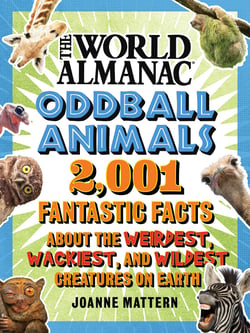 World Almanac Oddball Animals - 2,501 Fantastic Facts About the Weirdest, Wackiest, and Wildest Creatures on Earth