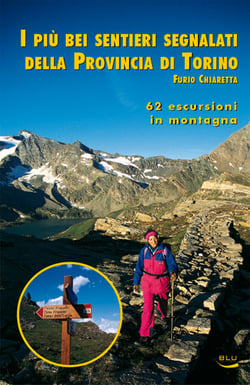I più bei sentieri segnalati della Provincia di Torino - 62 escursioni in montagna