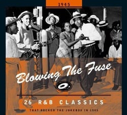 BLOWING THE FUSE -R&B CLASSICS THAT ROCKED THE JUKEBOX IN 1945