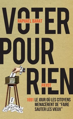 Voter pour rien : 1691, le jour où les citoyens menacèrent de "faire sauter les vieux"