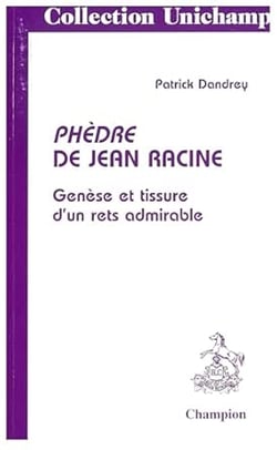 Phèdre de Jean Racine: Genèse et tissure d'un rets admirable