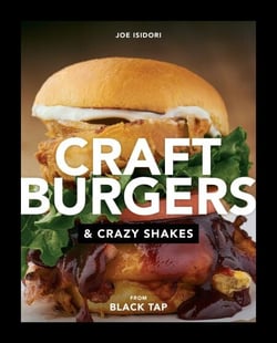 Craft Burgers and Crazy Shakes from Black Tap - A Cookbook