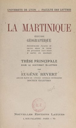La Martinique, étude géographique - Thèse principale pour le Doctorat ès-lettres