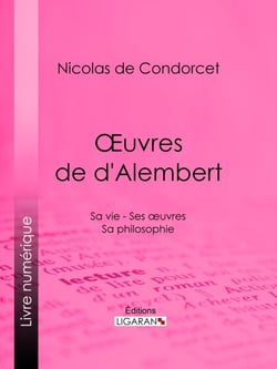 Œuvres de d'Alembert - Sa vie - Ses œuvres - Sa philosophie