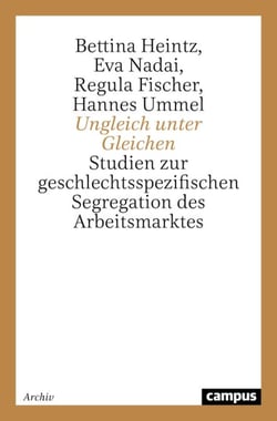 Ungleich unter Gleichen - Studien zur geschlechtsspezifischen Segregation des Arbeitsmarktes