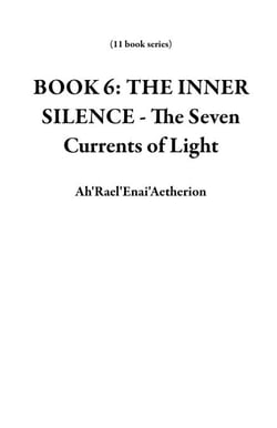 BOOK 6: THE INNER SILENCE - The Seven Currents of Light - 11 book series