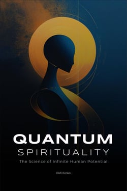 Quantum Spirituality: the Science of Infinite Human Potential (How Physics and Neuroscience Unlock Your Hidden Powers) - Spirituality 2.0, #7.2