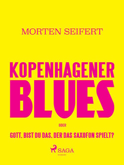 Kopenhagener Blues oder Gott bist du das der das Saxofon spielt? - Gud er det dig der spiller sax