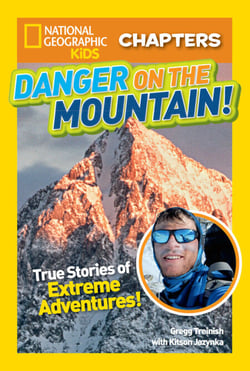 National Geographic Kids Chapters: Danger on the Mountain! - True Stories of Extreme Adventures!