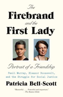 The Firebrand and the First Lady - Portrait of a Friendship: Pauli Murray, Eleanor Roosevelt, and the Struggle for Social Justice
