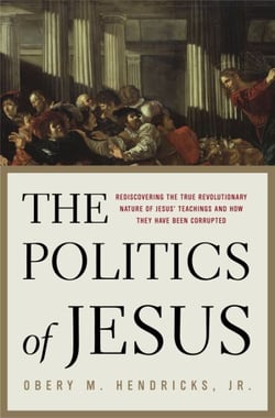 The Politics of Jesus - Rediscovering the True Revolutionary Nature of Jesus' Teachings and How They Have Been Corrupted