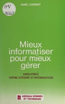 Mieux informatiser pour mieux gérer - Améliorez votre système d'information