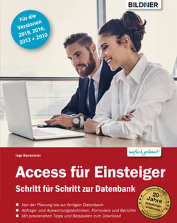 Access für Einsteiger - für die Versionen 2019, 2016, 2013 und 2010 - Schritt für Schritt zur ersten Datenbank