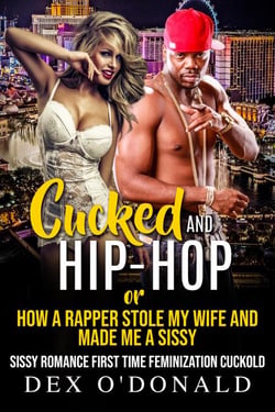 Cucked and Hip-Hop or How a Rapper Stole My Wife and Made Me a Sissy: Sissy Romance First Time Feminization Cuckold (The Sissy Cuck Chronicles Ep. 1) - The Sissy Cuck Chronicles, #1