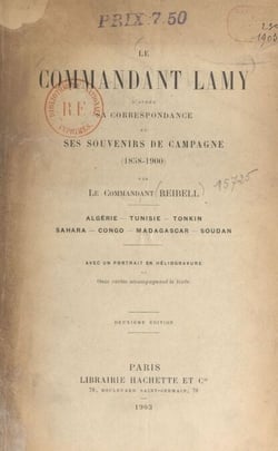 Le commandant Lamy, d'après sa correspondance et ses souvenirs de campagne (1858-1900) - Algérie, Tunisie, Tonkin, Sahara, Congo, Madagascar, Soudan. Avec un portrait en héliogravure et 2 cartes accompagnant le texte