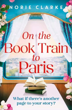 On the Book Train to Paris - The most charming and uplifting novel for 2026 and the perfect gift for book lovers!