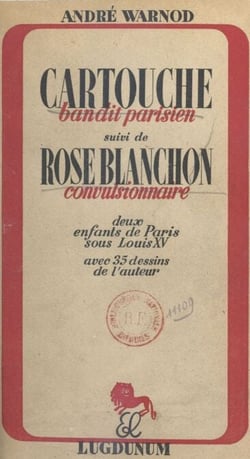 Cartouche, bandit parisien - Suivi de Rose Blanchon, convulsionnaire. Deux enfants de Paris sous Louis XV