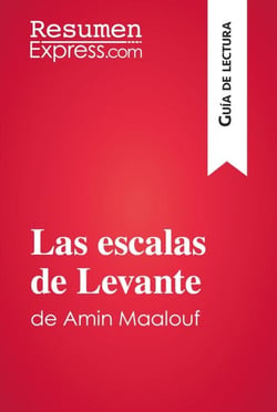 Las escalas de Levante de Amin Maalouf (Guía de lectura) - Resumen y análisis completo