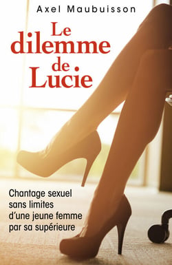 Le Dilemme de Lucie - Roman érotique, chantage et soumission