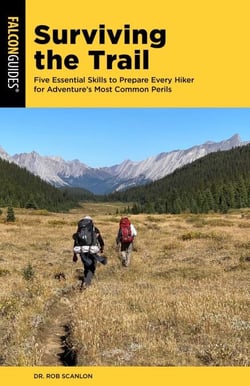 Surviving the Trail - Five Essential Skills to Prepare Every Hiker for Adventure's Most Common Perils
