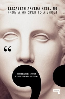 From a Whisper to a Shout -  How Social Media Activism Is Challenging Abortion Stigma