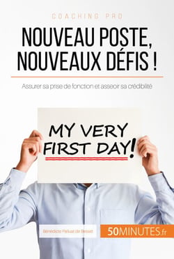 Nouveau poste, nouveaux défis ! - Assurer sa prise de fonction et asseoir sa crédibilité