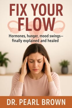 Fix Your Flow; Hormones, Hunger, Mood Swings-Finally Explained And Healed
