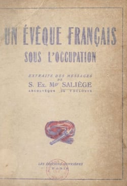 Un évêque français sous l'Occupation - Extraits des messages de S. Ex. Mgr Saliège, archevêque de Toulouse