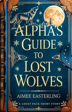 Alpha's Guide to Lost Wolves - Ghost Pack, #0