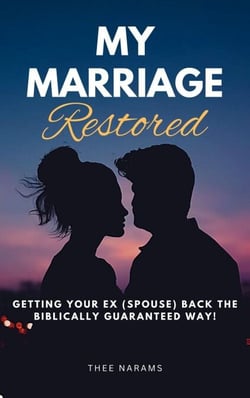 My Marriage Restored: Getting Your Ex (Spouse) back the Biblically Guaranteed Way!