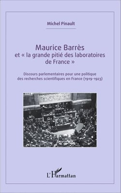 Maurice Barrès - et "la grande pitié des laboratoires de France" - Discours parlementaires pour une politique des recherches scientifiques en France (1919-1923)