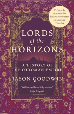 Lords of the Horizons - A History of the Ottoman Empire