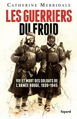 Les Guerriers du froid - Vie et mort des soldats de l'armée rouge, 1939-1945