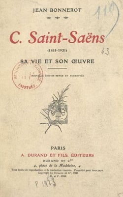 C. Saint-Saëns (1835-1921) - Sa vie et son œuvre