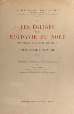 Les églises de la Moldavie du nord, des origines à la fin du XVIe siècle - Architecture et peinture : contribution à l'étude de la civilisation moldave