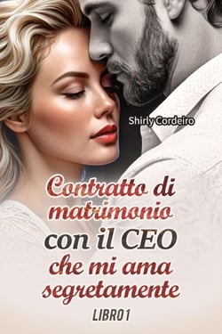 Contratto di Matrimonio con il CEO che mi ama Segretamente - LIBRO 1 - Contratto di Matrimonio con il CEO che mi ama Segretamente, #1