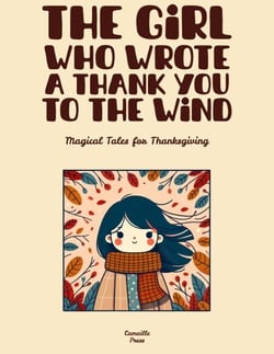 The Girl Who Wrote A Thank You To The Wind: Magical Tales for Thanksgiving