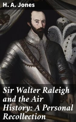 Sir Walter Raleigh and the Air History: A Personal Recollection - Exploring Sir Walter Raleigh's Legacy in Aviation History