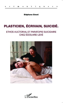 Plasticien, écrivain, suicidé - Ethos auctorial et paratopie suicidaire chez Edouard Levé
