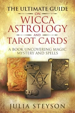The Ultimate Guide on  Wicca,  Witchcraft, Astrology, and Tarot Cards: A Book Uncovering Magic, Mystery and Spells: A Bible on Witchcraft - New Age and Divination Book, #4