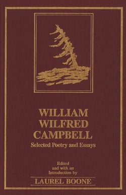 William Wilfred Campbell - Selected Poetry and Essays