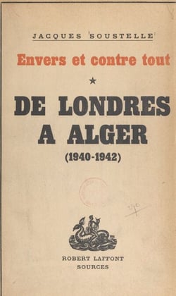 Envers et contre tout (1) - De Londres à Alger. Souvenirs et documents sur la France libre, 1940-1942