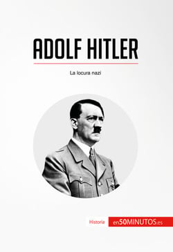 Adolf Hitler - La locura nazi