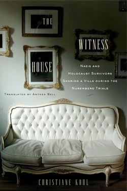 The Witness House - Nazis and Holocaust Survivors Sharing a Villa during the Nuremberg Trials