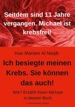 Ich besiegte meinen Krebs. Sie können das auch! - Wie? Erzählt Ihnen Michael in diesem Buch. 11 Jahre sind vergangen. Michael ist krebsfrei!