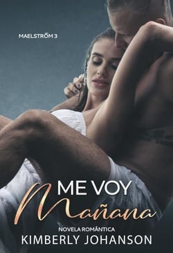 Me Voy Mañana: Novela Romántica - Maelstrom, #3