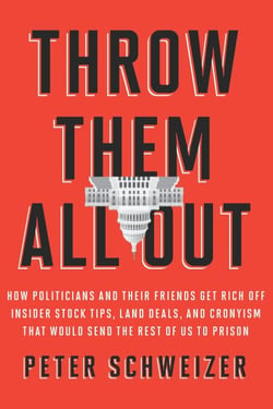Throw Them All Out - How Politicians and Their Friends Get Rich Off Insider Stock Tips, Land Deals, and Cronyism That Wou