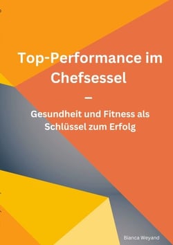 Top-Performance im Chefsessel - Gesundheit und Fitness als Schlüssel zum Erfolg